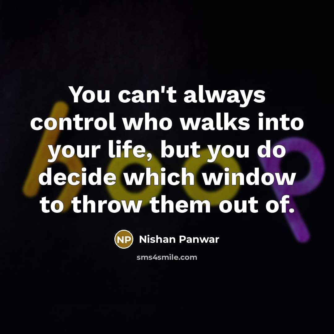 “You can't always control who walks into your life, but…” quote by Nishan Panwar