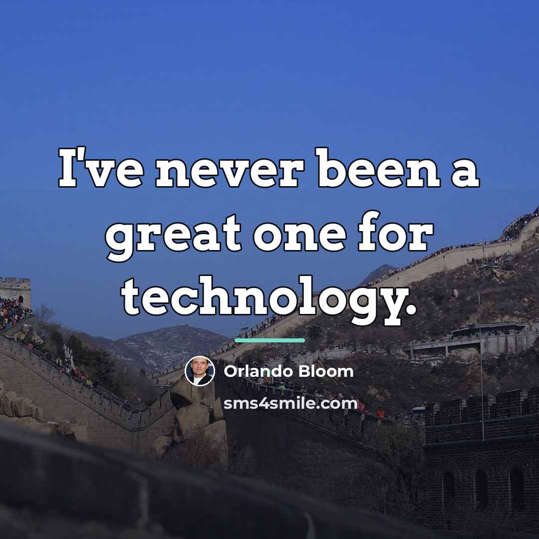 “I've never been a great one for technology.…” quote by Orlando Bloom