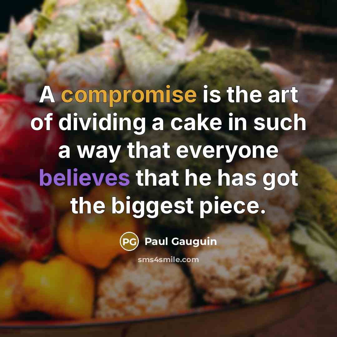 “A compromise is the art of dividing a cake in…” quote by Paul Gauguin