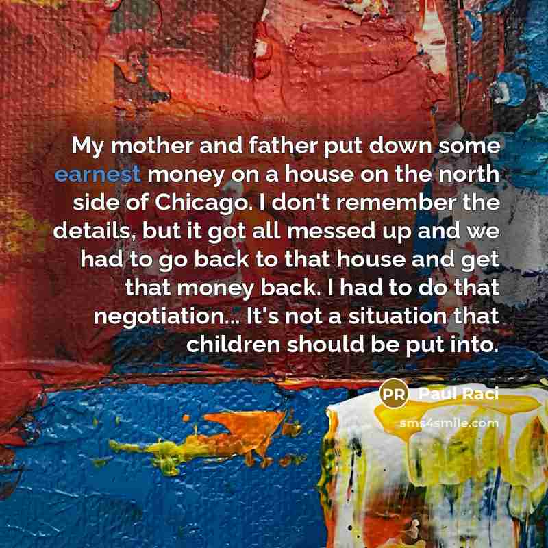 “My mother and father put down some earnest money on…” quote by Paul Raci