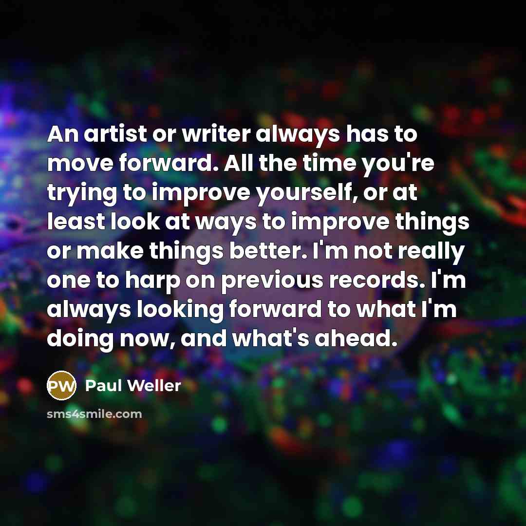 “An artist or writer always has to move forward. All…” quote by Paul Weller