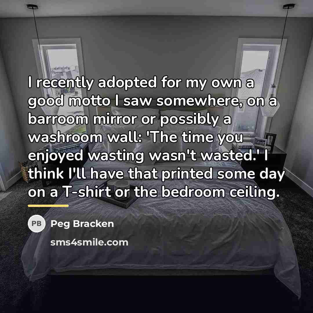 “I recently adopted for my own a good motto I…” quote by Peg Bracken