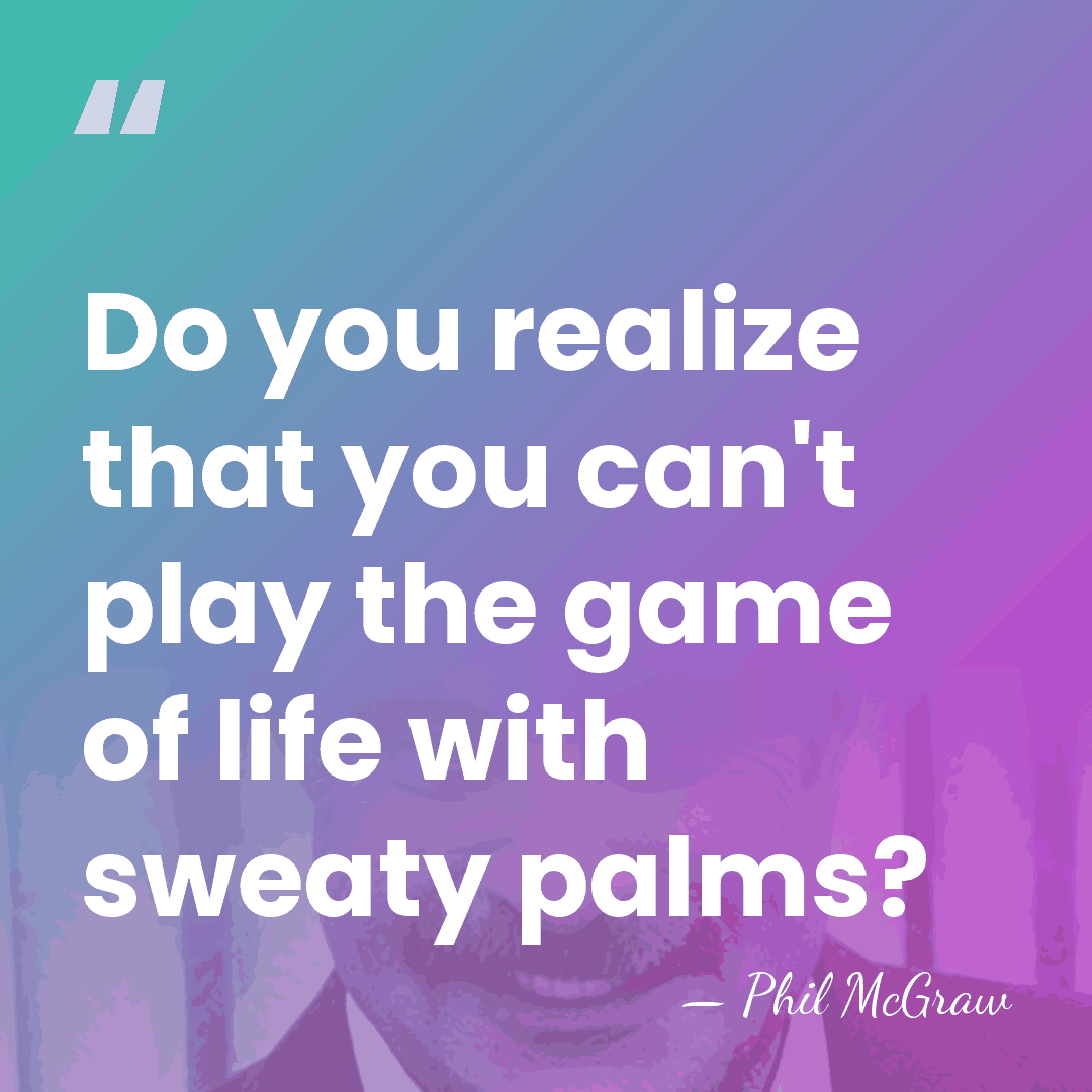 Do you realize that you can't play the game of life with&hellip; - Phil McGraw