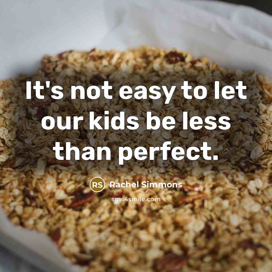 “It's not easy to let our kids be less than…” quote by Rachel Simmons