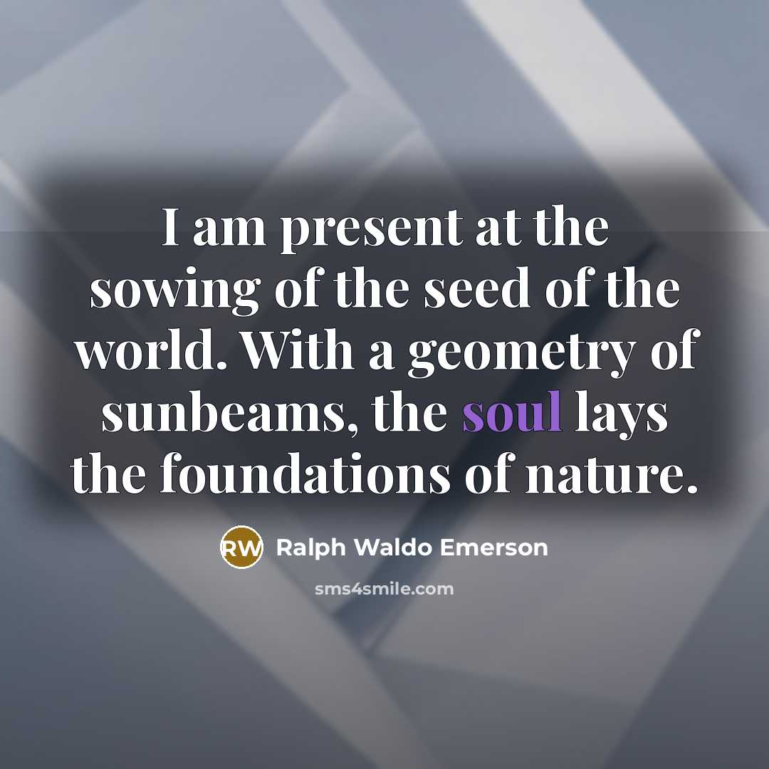 “I am present at the sowing of the seed of…” quote by Ralph Waldo Emerson