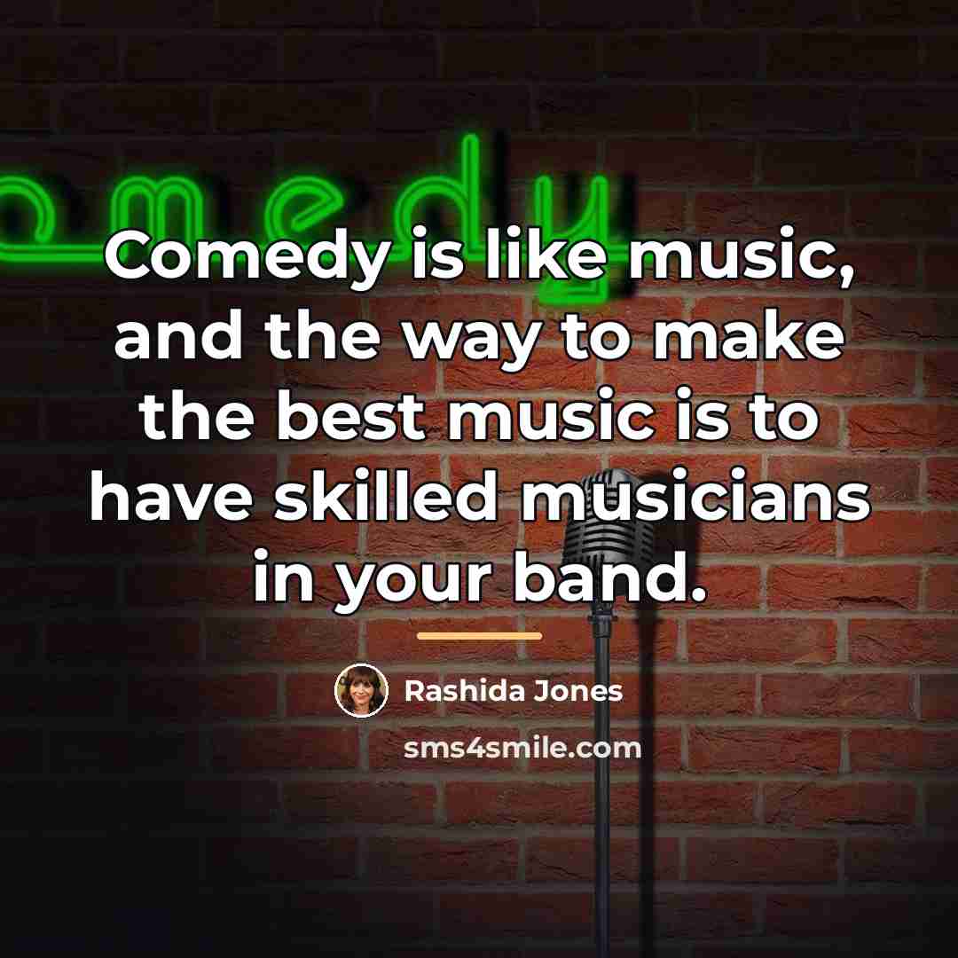 “Comedy is like music, and the way to make the…” quote by Rashida Jones