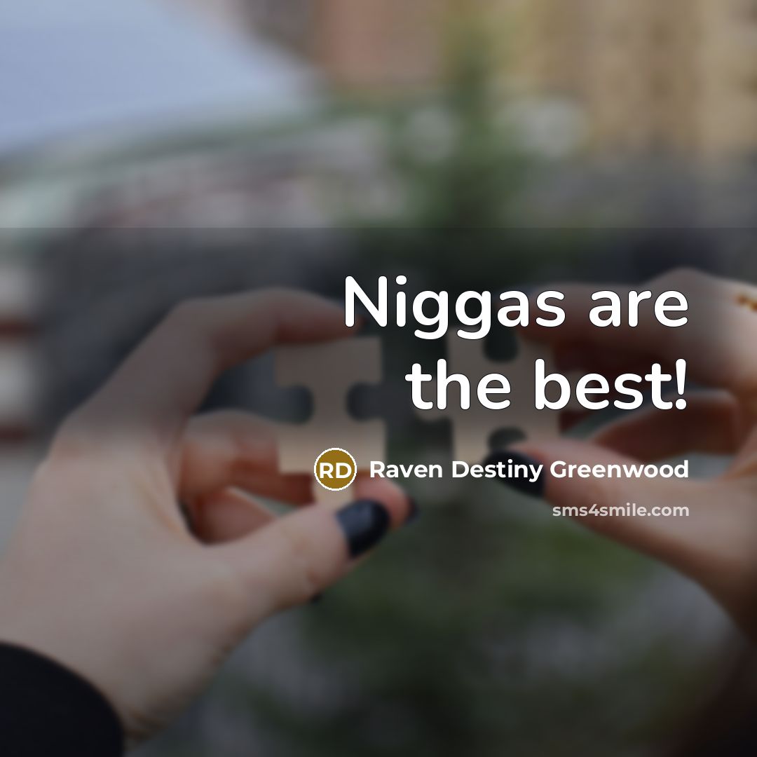 “Niggas are the best!” quote by Raven Destiny Greenwood