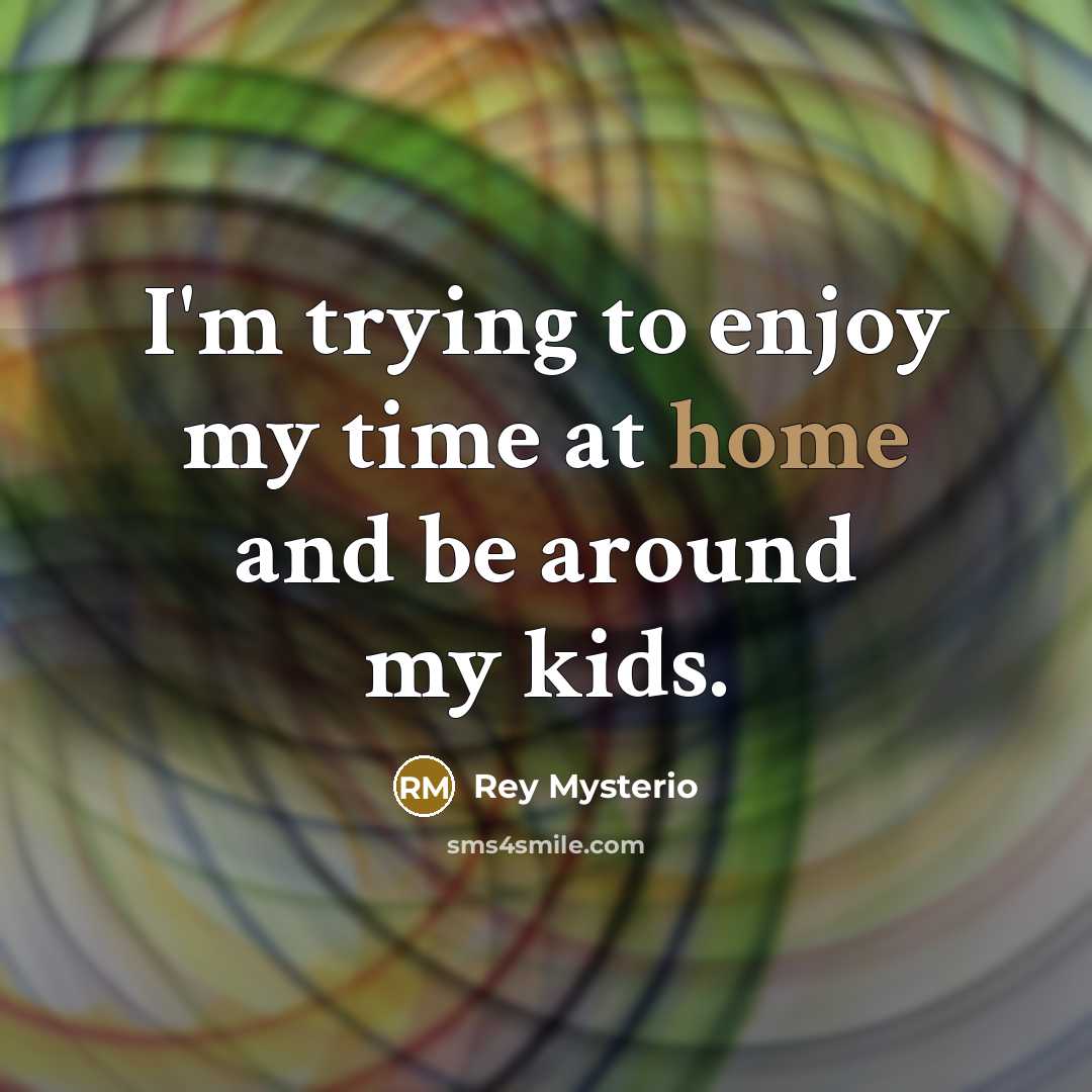 “I'm trying to enjoy my time at home and be…” quote by Rey Mysterio