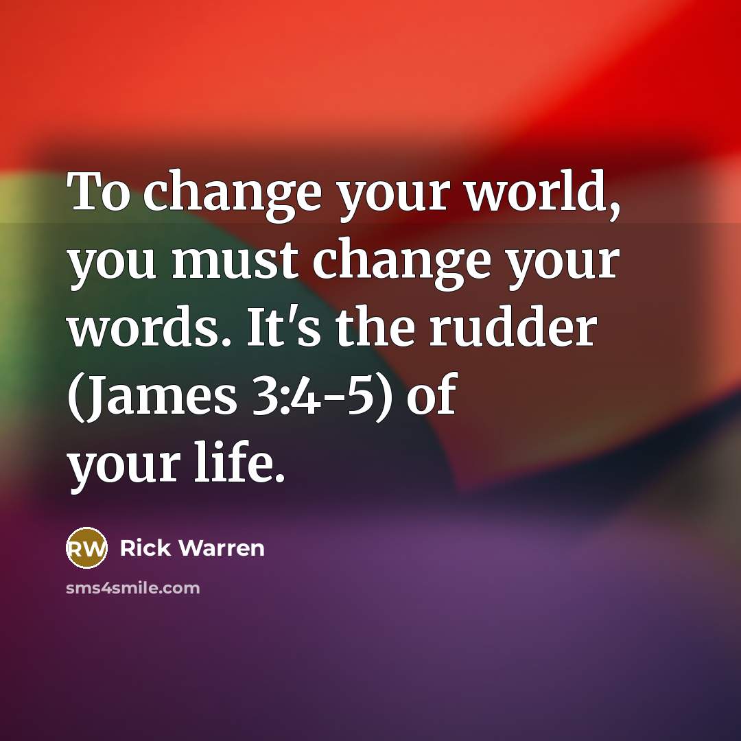 “To change your world, you must change your words. It's…” quote by Rick Warren