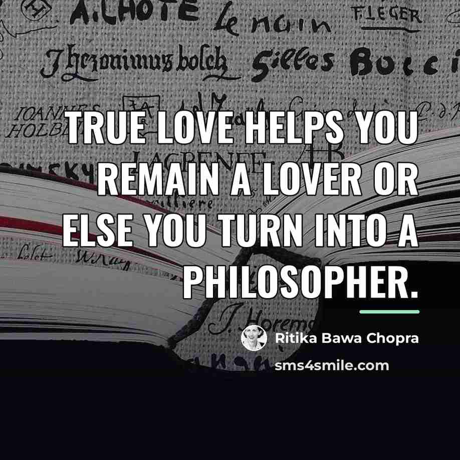 “TRUE LOVE HELPS YOU REMAIN A LOVER OR ELSE YOU…” quote by Ritika Bawa Chopra