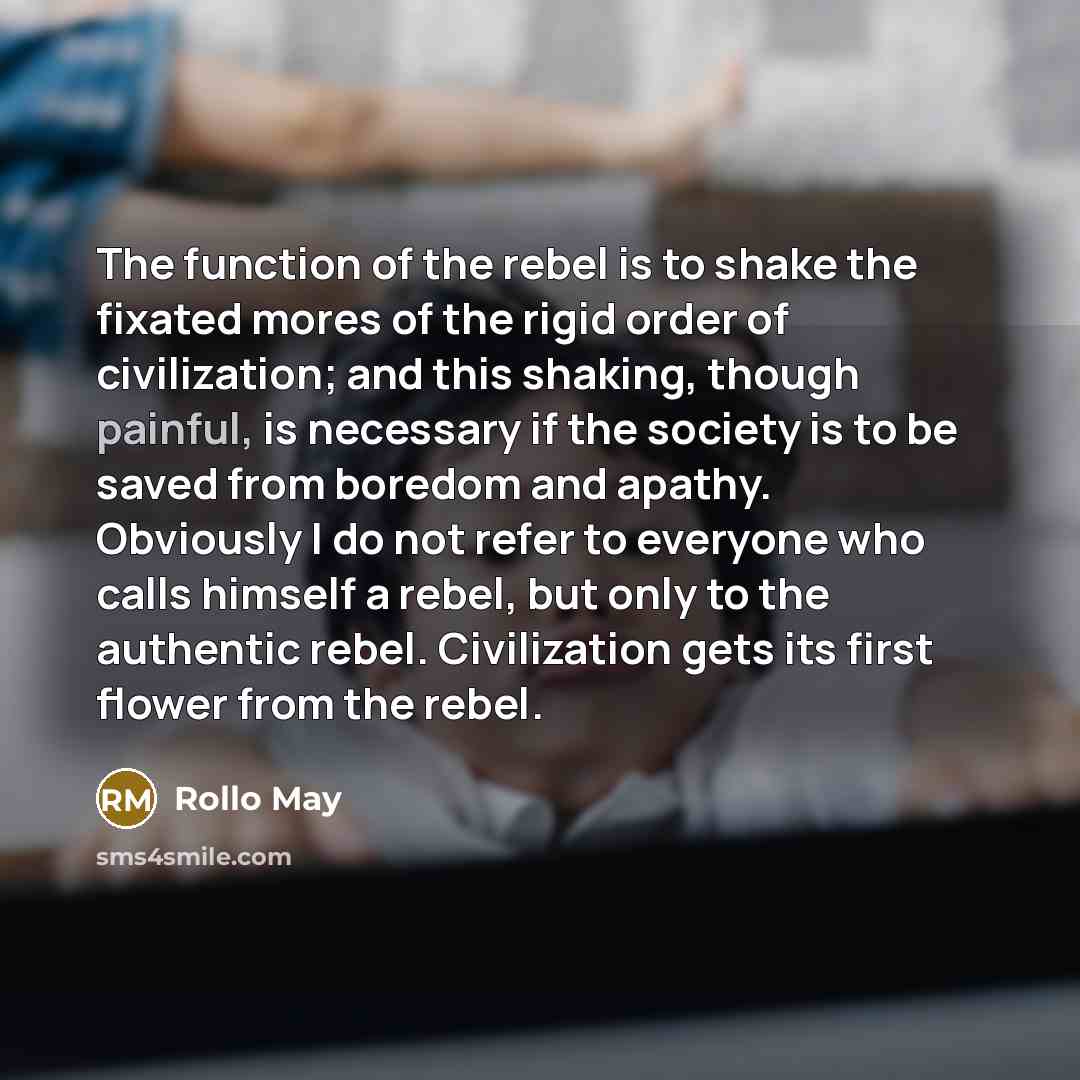 “The function of the rebel is to shake the fixated…” quote by Rollo May