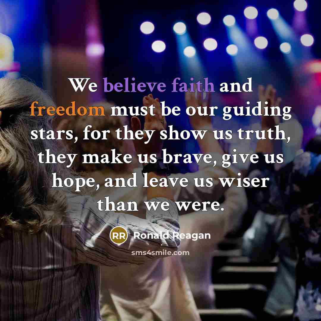 “We believe faith and freedom must be our guiding stars,…” quote by Ronald Reagan