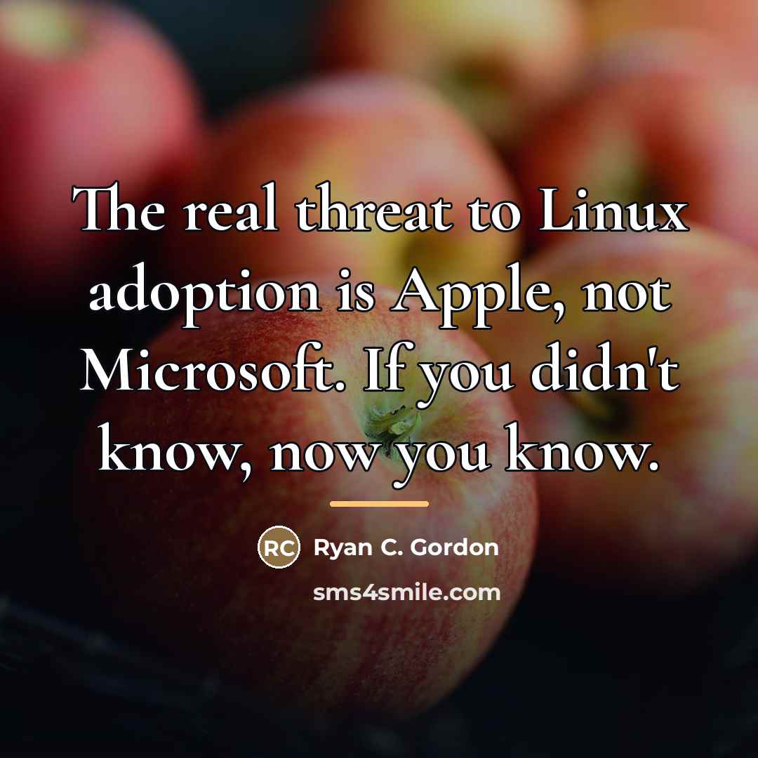 “The real threat to Linux adoption is Apple, not Microsoft.…” quote by Ryan C. Gordon