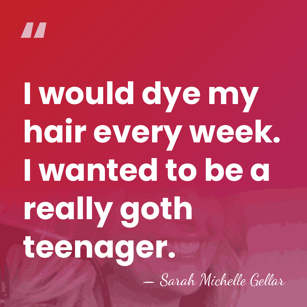 I would dye my hair every week. I wanted to be a&hellip; - Sarah Michelle Gellar