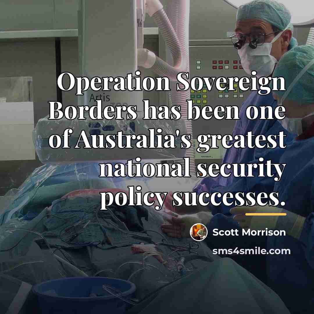 “Operation Sovereign Borders has been one of Australia's greatest national…” quote by Scott Morrison