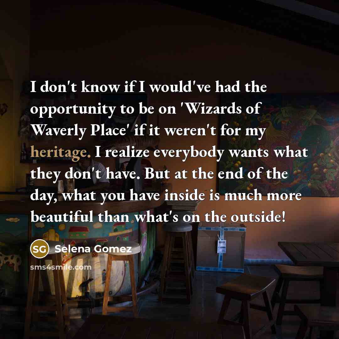 “I don't know if I would've had the opportunity to…” quote by Selena Gomez