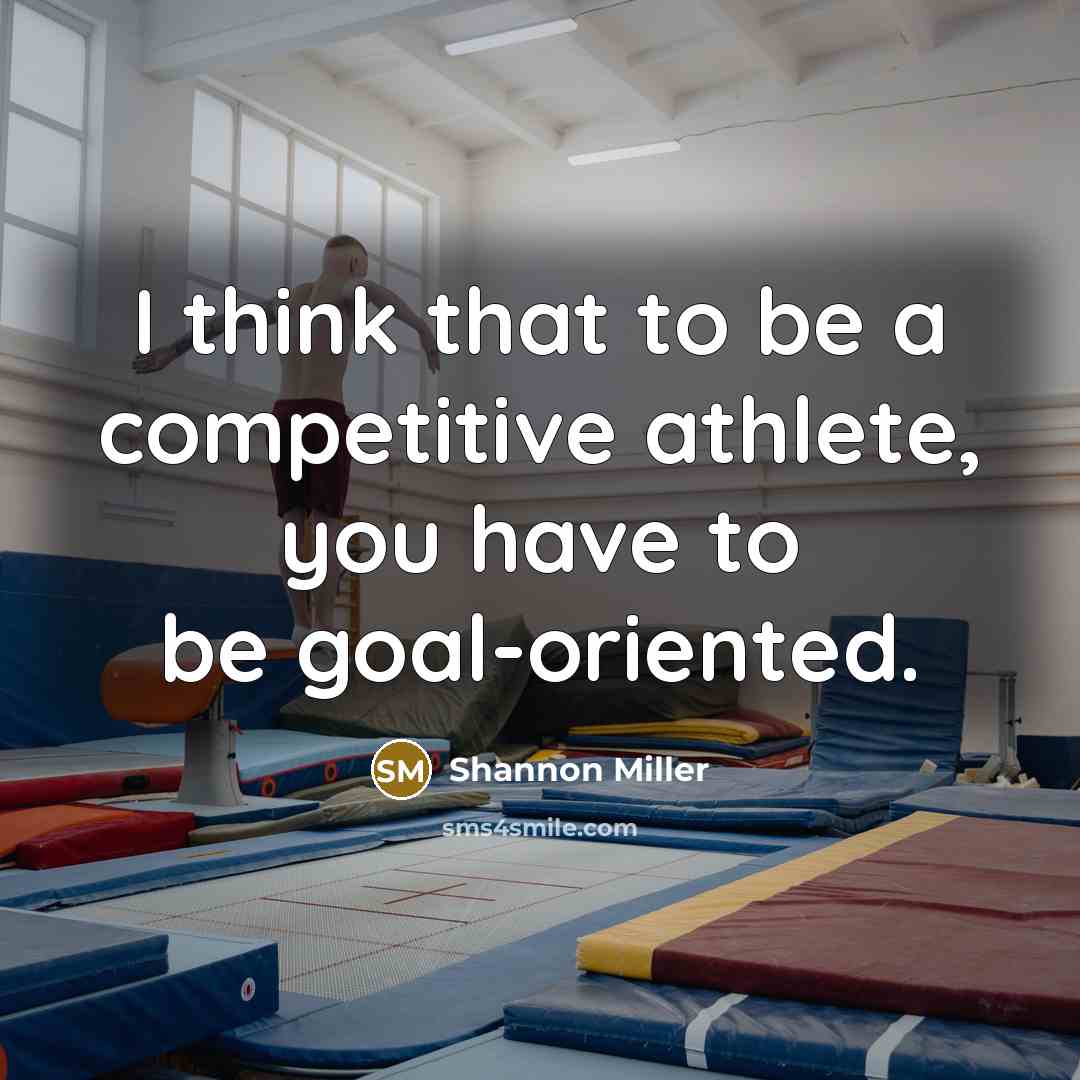 “I think that to be a competitive athlete, you have…” quote by Shannon Miller