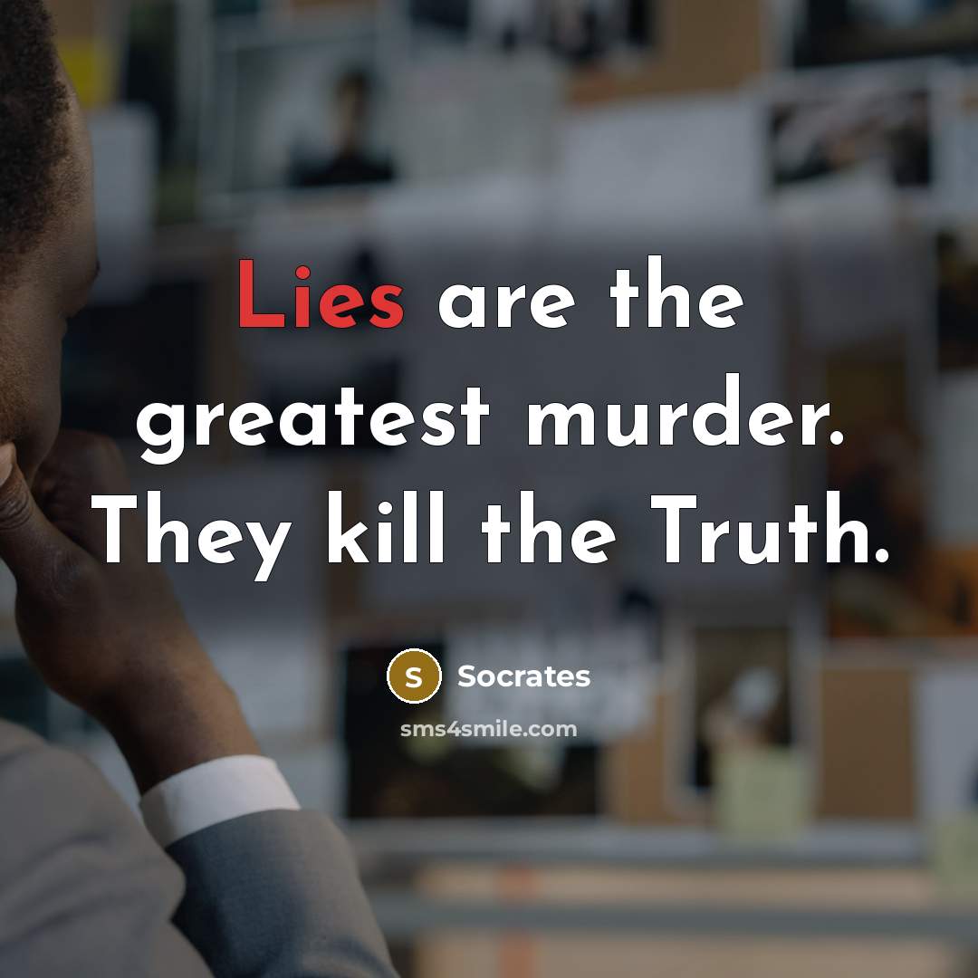 “Lies are the greatest murder. They kill the Truth.…” quote by Socrates