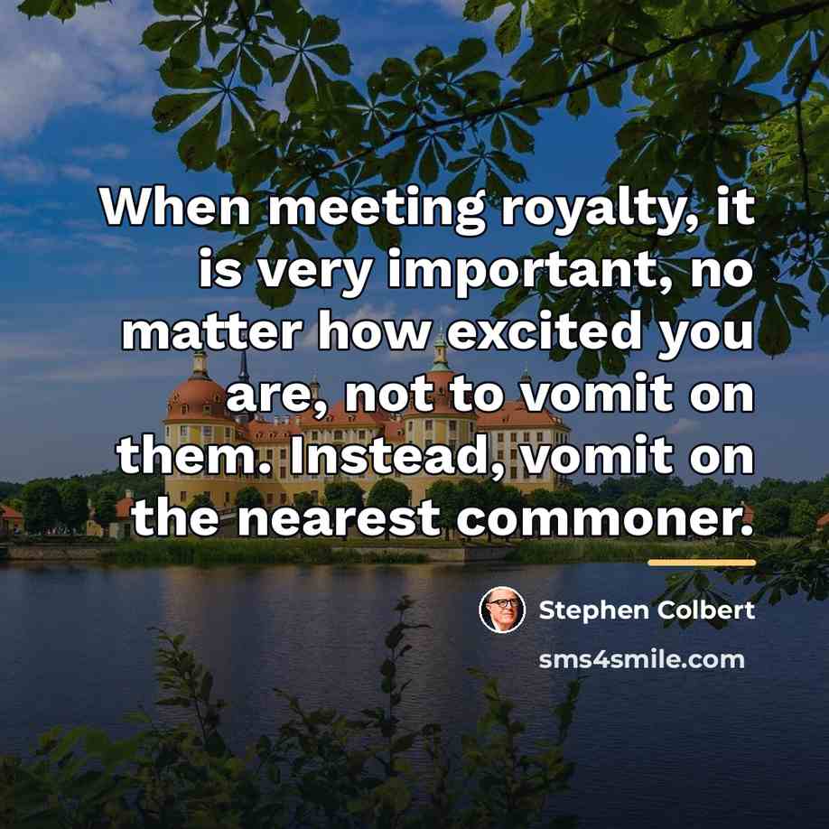 “When meeting royalty, it is very important, no matter how…” quote by Stephen Colbert