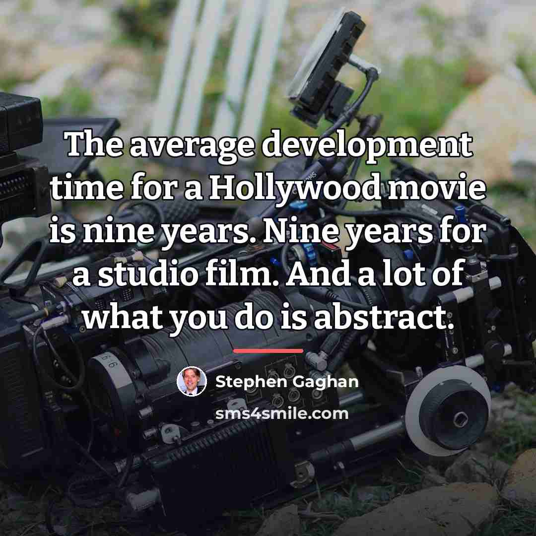 “The average development time for a Hollywood movie is nine…” quote by Stephen Gaghan