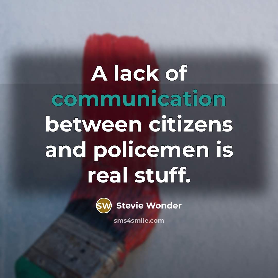 “A lack of communication between citizens and policemen is real…” quote by Stevie Wonder