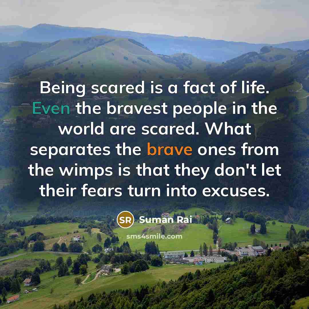 “Being scared is a fact of life. Even the bravest…” quote by Suman Rai