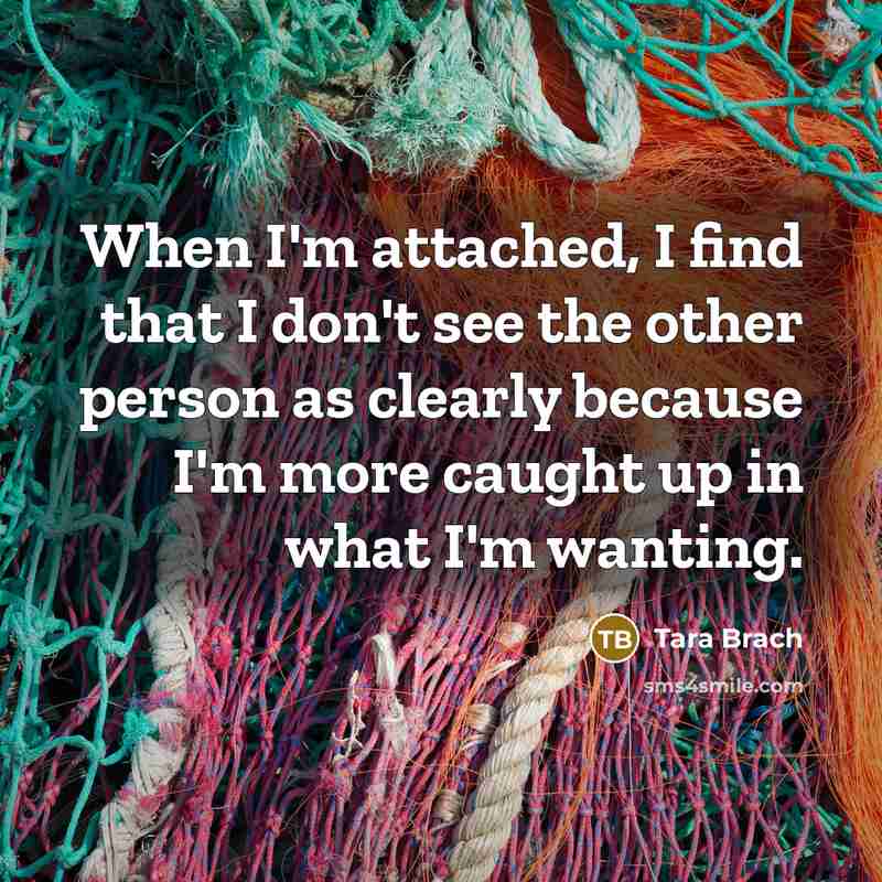 “When I'm attached, I find that I don't see the…” quote by Tara Brach