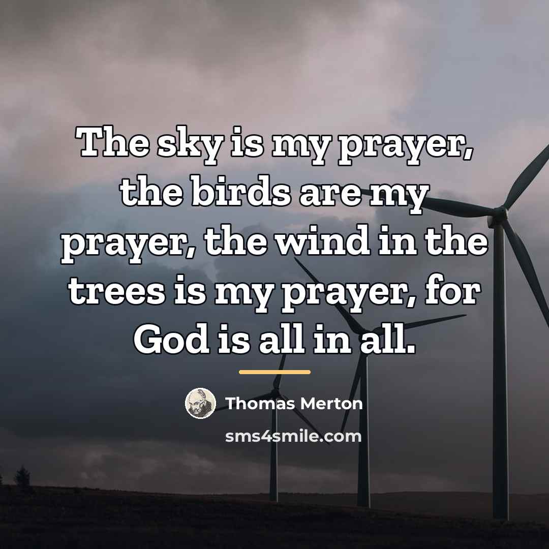 “The sky is my prayer, the birds are my prayer,…” quote by Thomas Merton
