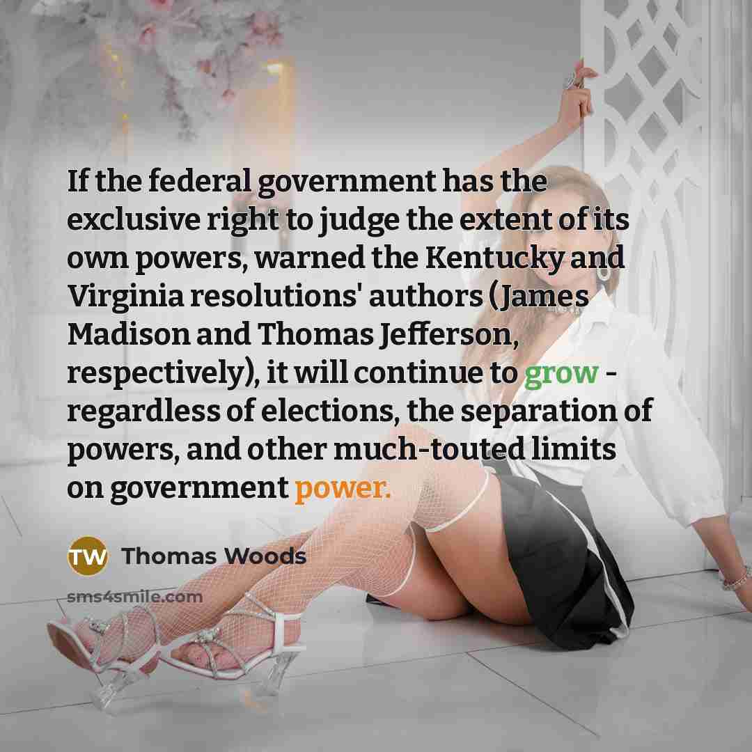 “If the federal government has the exclusive right to judge…” quote by Thomas Woods