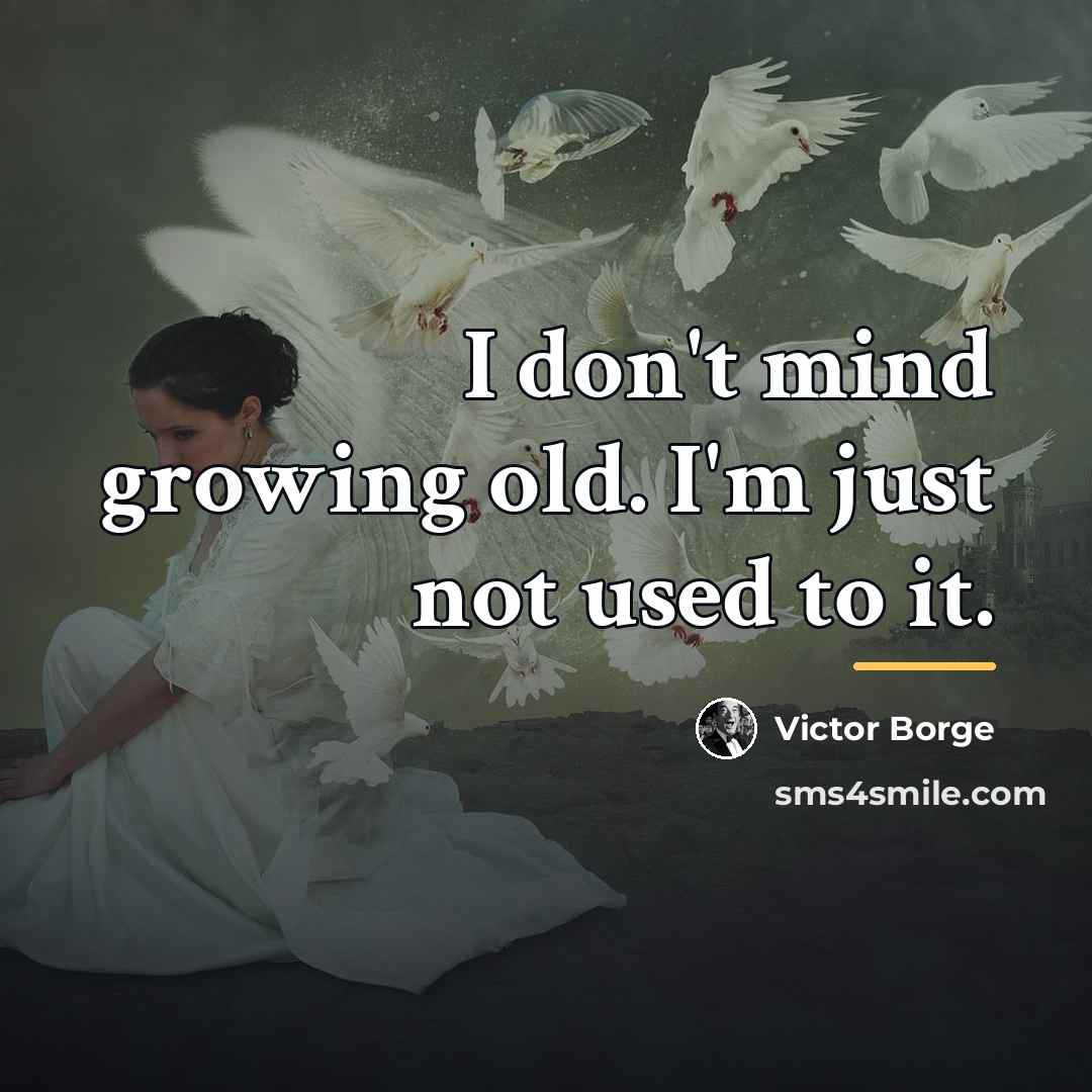 “I don't mind growing old. I'm just not used to…” quote by Victor Borge