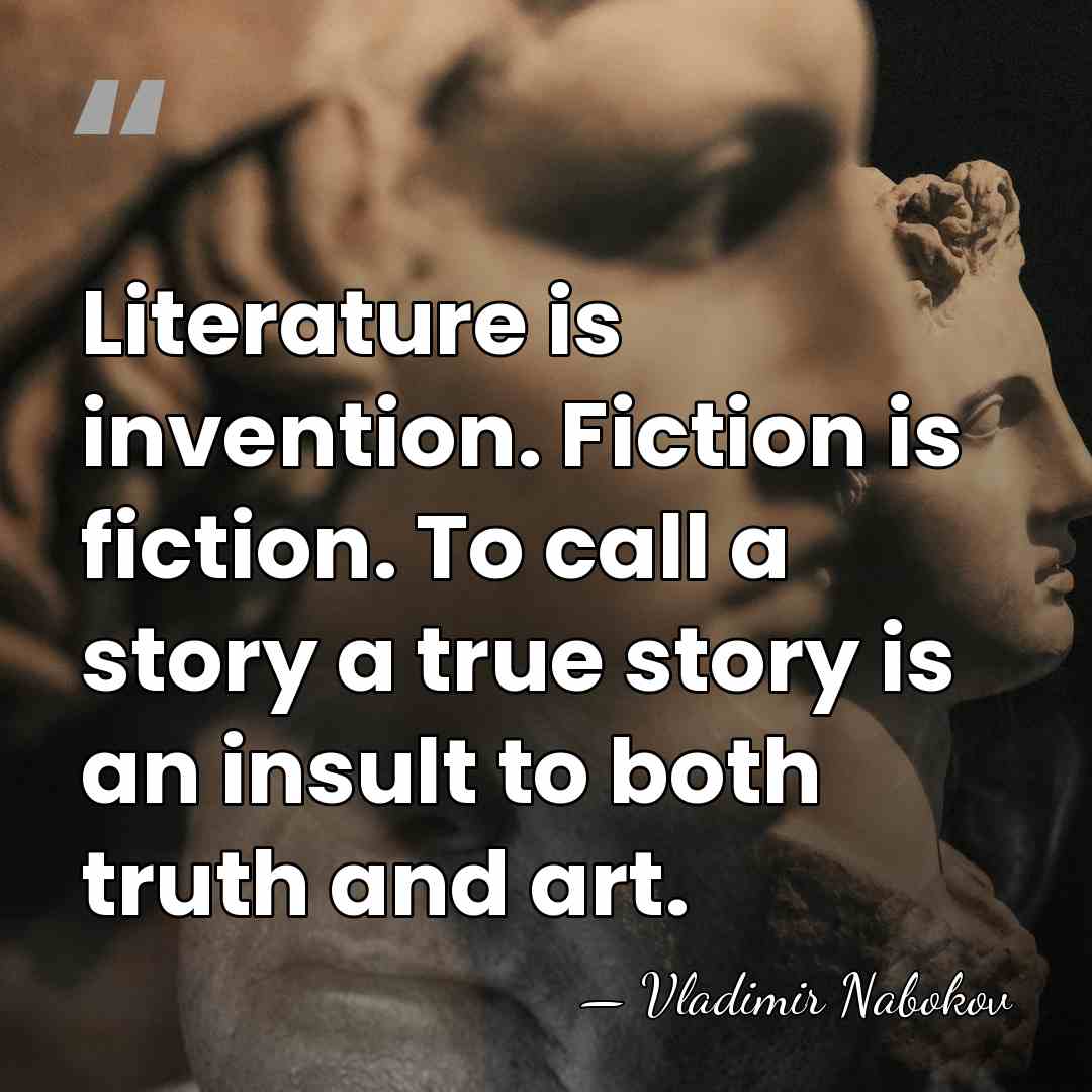 Literature is invention. Fiction is fiction. To call a story a true&hellip; - Vladimir Nabokov