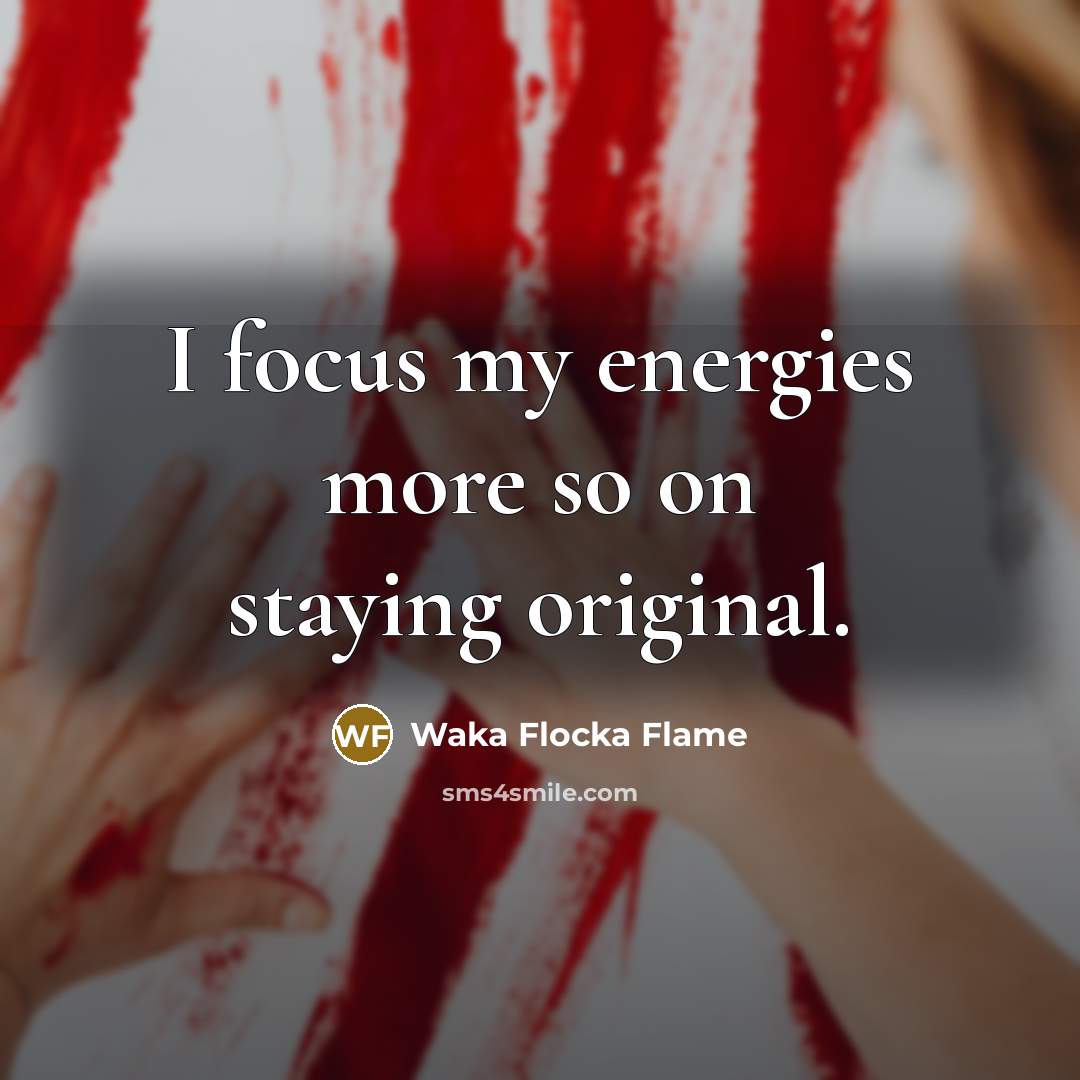 “I focus my energies more so on staying original.…” quote by Waka Flocka Flame