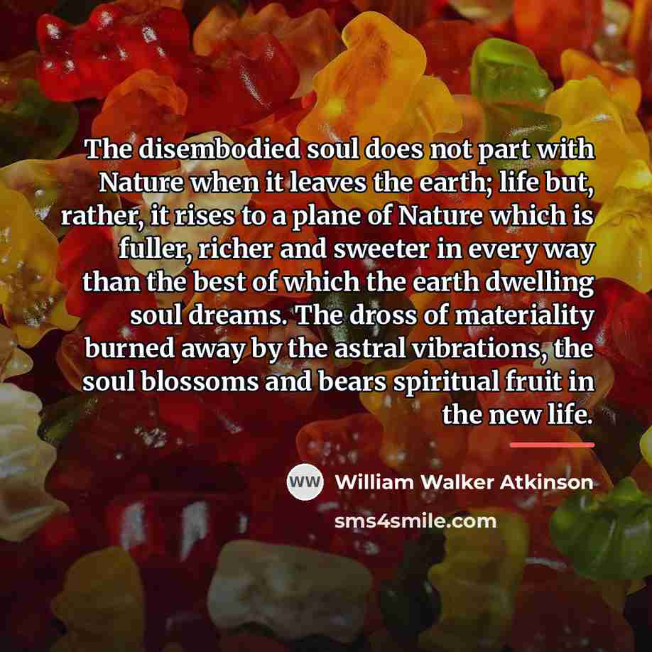 “The disembodied soul does not part with Nature when it…” quote by William Walker Atkinson
