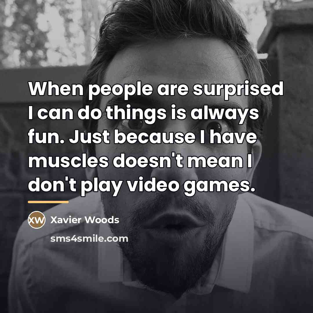 “When people are surprised I can do things is always…” quote by Xavier Woods