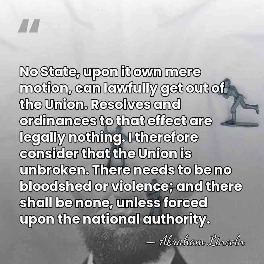 No State, upon it own mere motion, can lawfully get out of&hellip; - Abraham Lincoln
