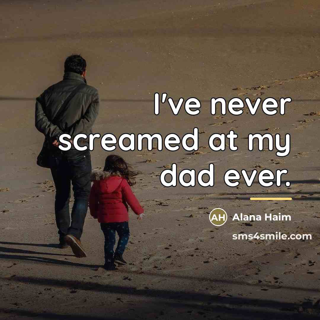 “I've never screamed at my dad ever.…” quote by Alana Haim
