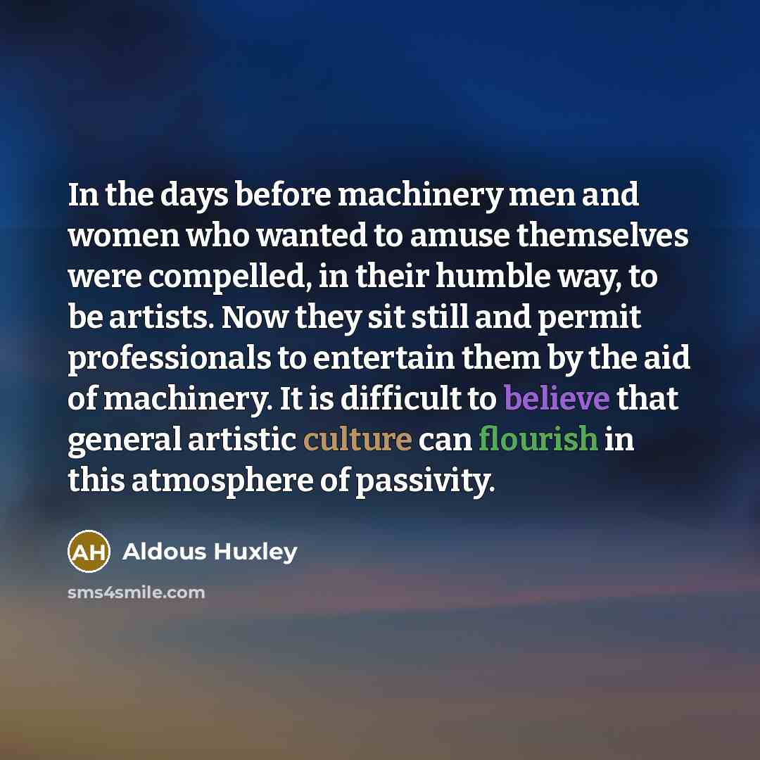 “In the days before machinery men and women who wanted…” quote by Aldous Huxley
