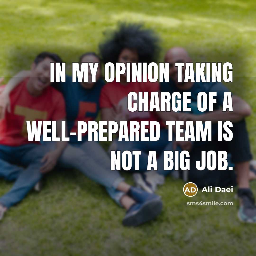 “In my opinion taking charge of a well-prepared team is…” quote by Ali Daei