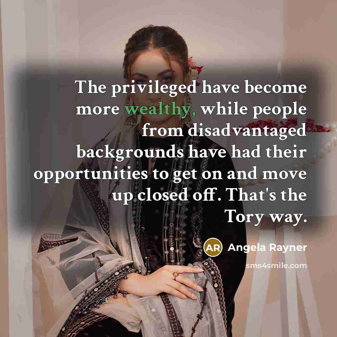 “The privileged have become more wealthy, while people from disadvantaged…” quote by Angela Rayner