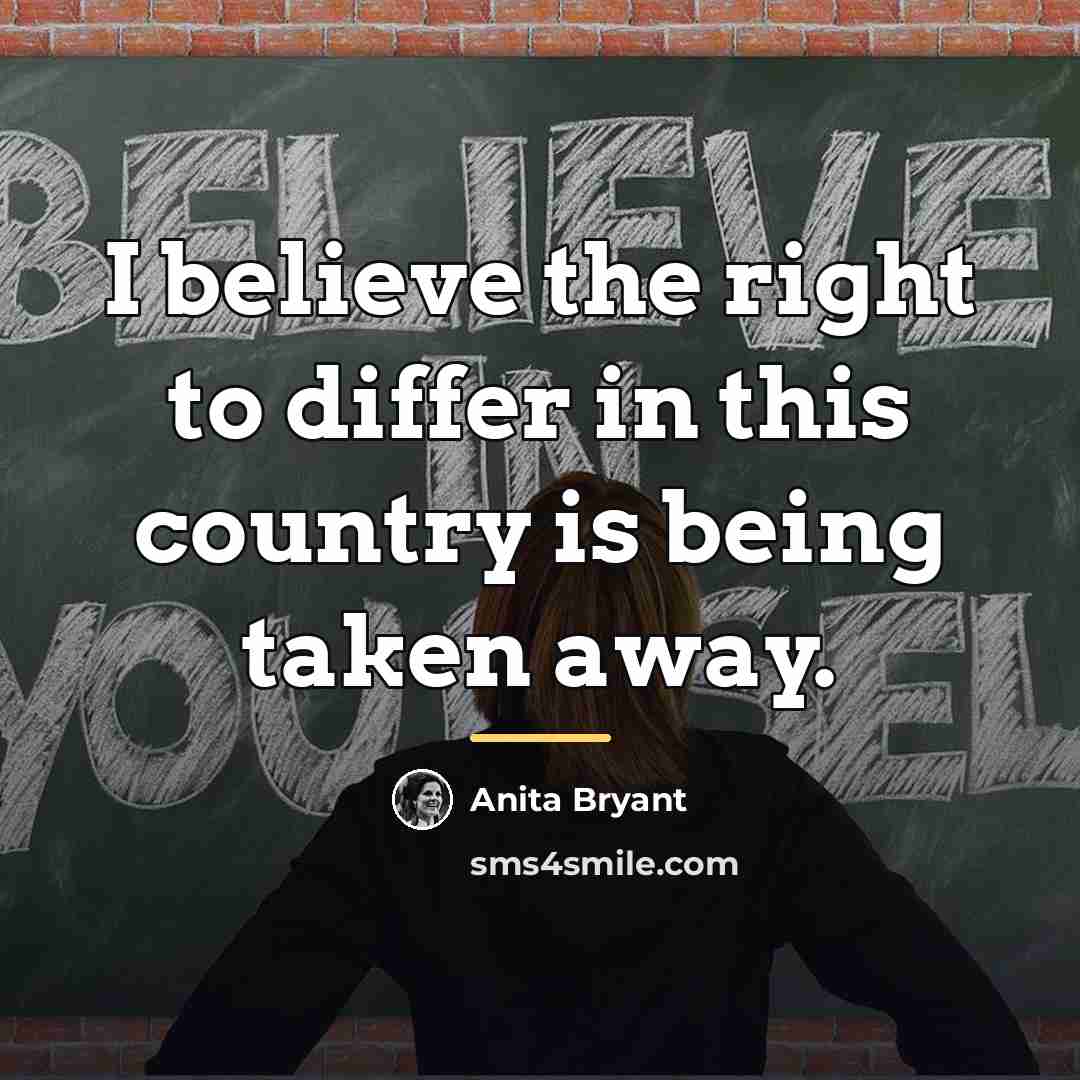 “I believe the right to differ in this country is…” quote by Anita Bryant