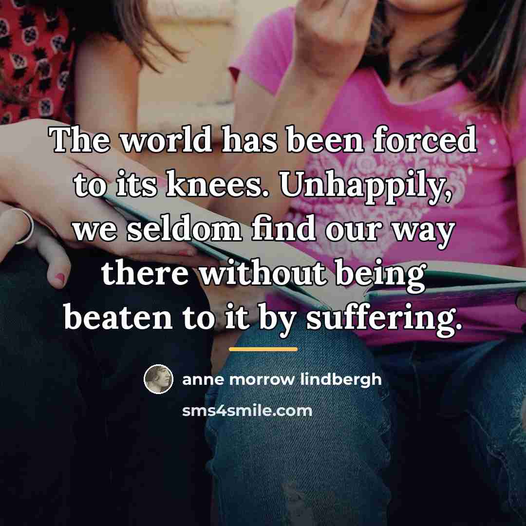 “The world has been forced to its knees. Unhappily, we…” quote by Anne Morrow Lindbergh