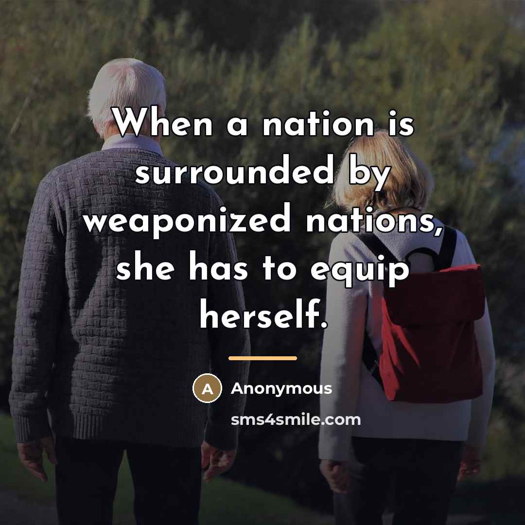 “When a nation is surrounded by weaponized nations, she has…” quote by Anonymous