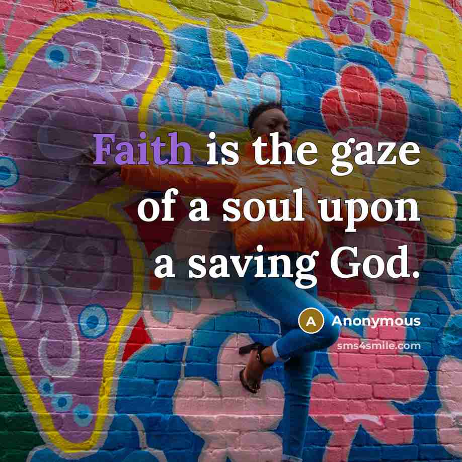 “Faith is the gaze of a soul upon a saving…” quote by Anonymous