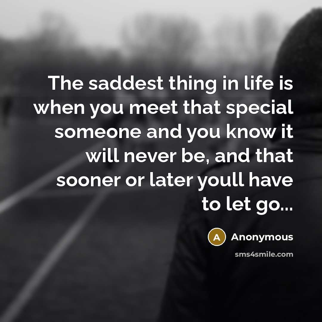 “The saddest thing in life is when you meet that…” quote by Anonymous