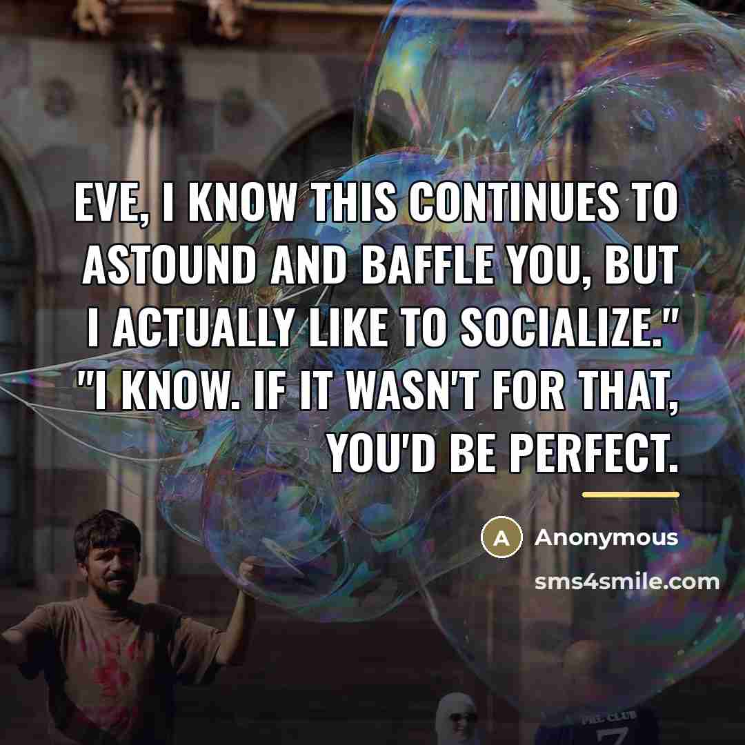 “Eve, I know this continues to astound and baffle you,…” quote by Anonymous