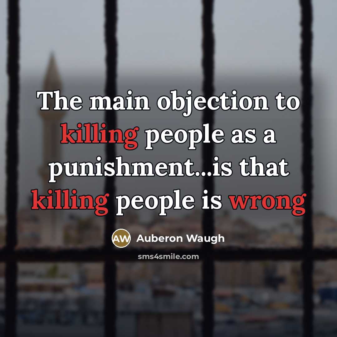 “The main objection to killing people as a punishment...is that…” quote by Auberon Waugh