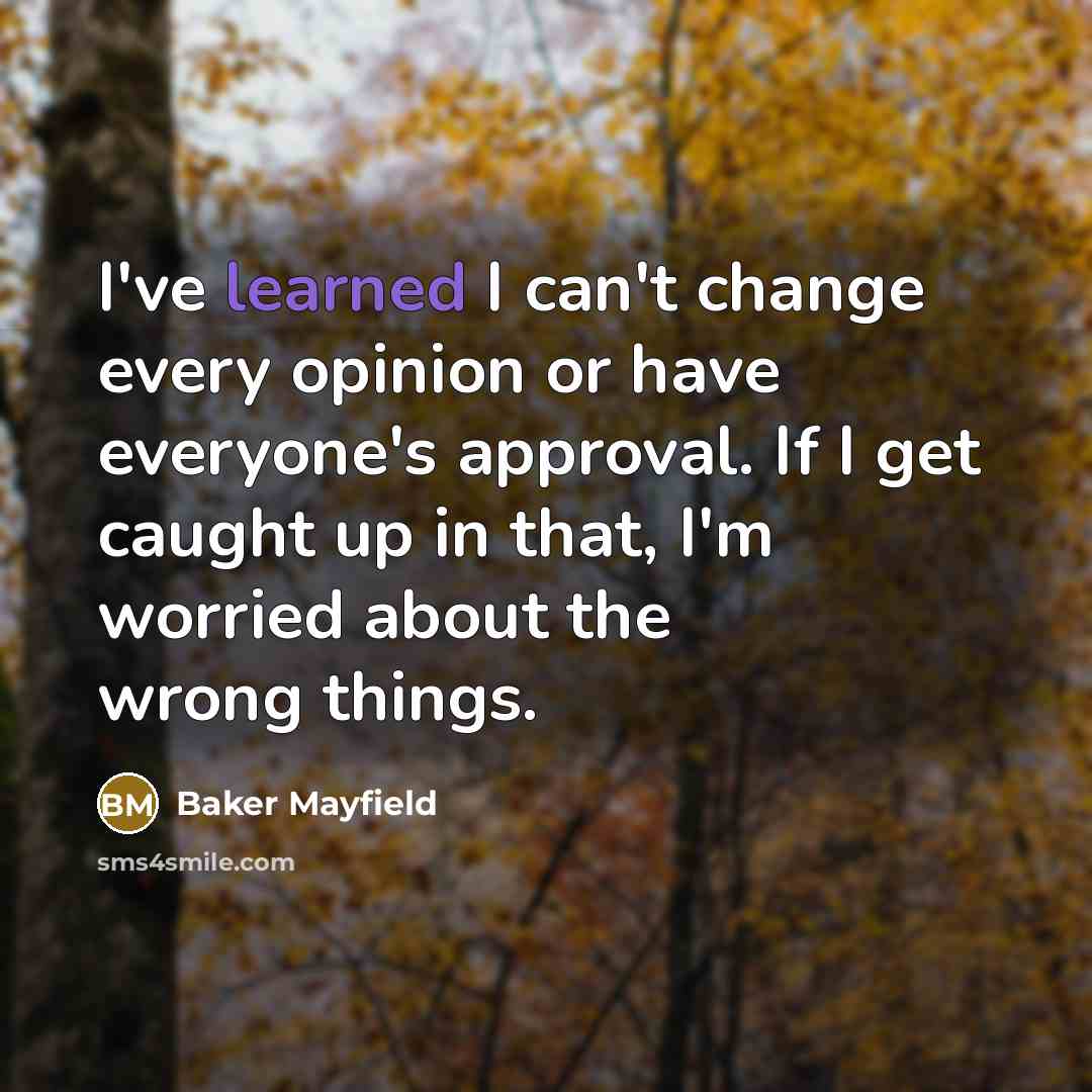 “I've learned I can't change every opinion or have everyone's…” quote by Baker Mayfield