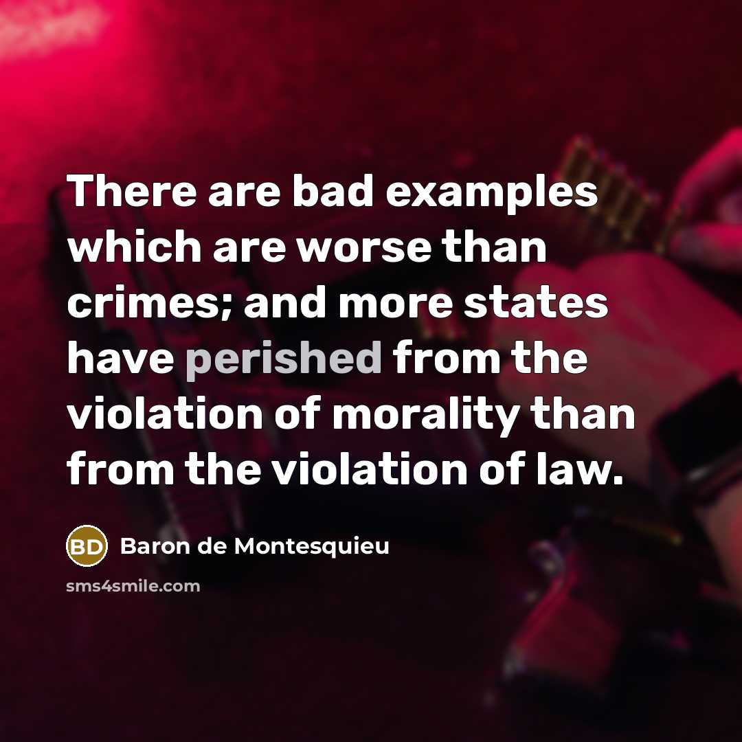 “There are bad examples which are worse than crimes; and…” quote by Baron de Montesquieu