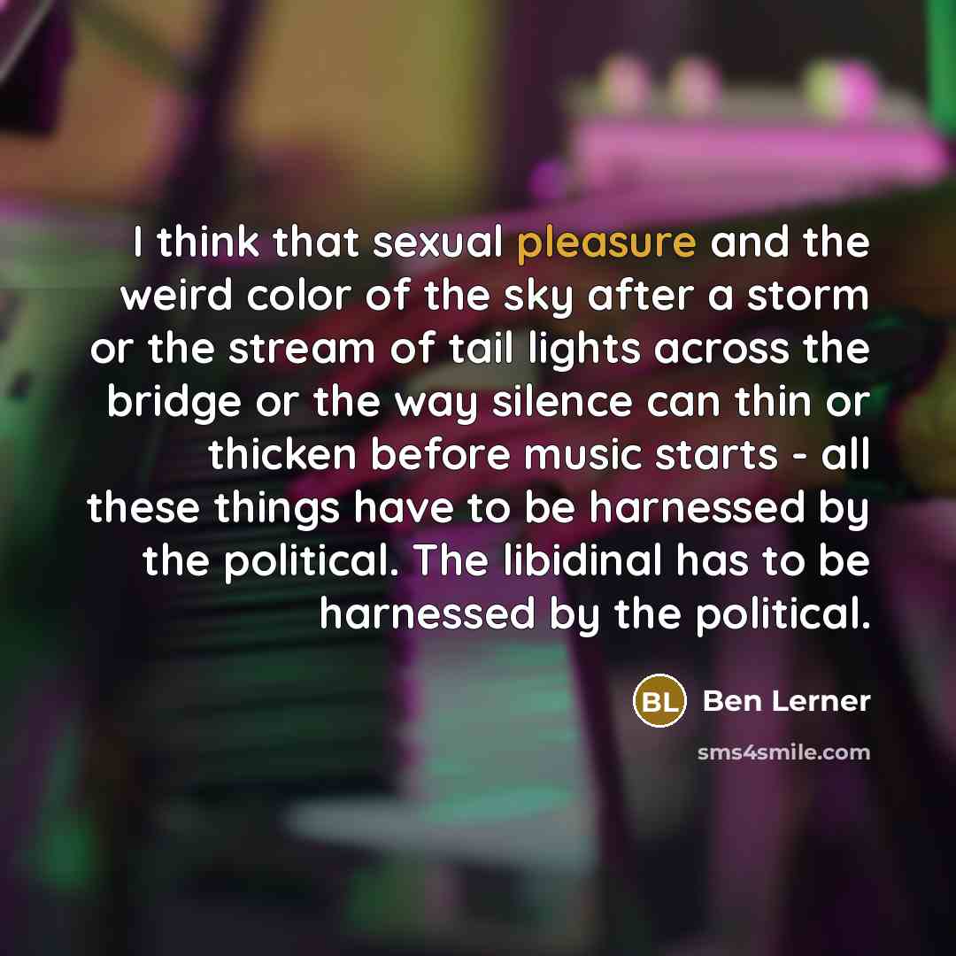 “I think that sexual pleasure and the weird color of…” quote by Ben Lerner