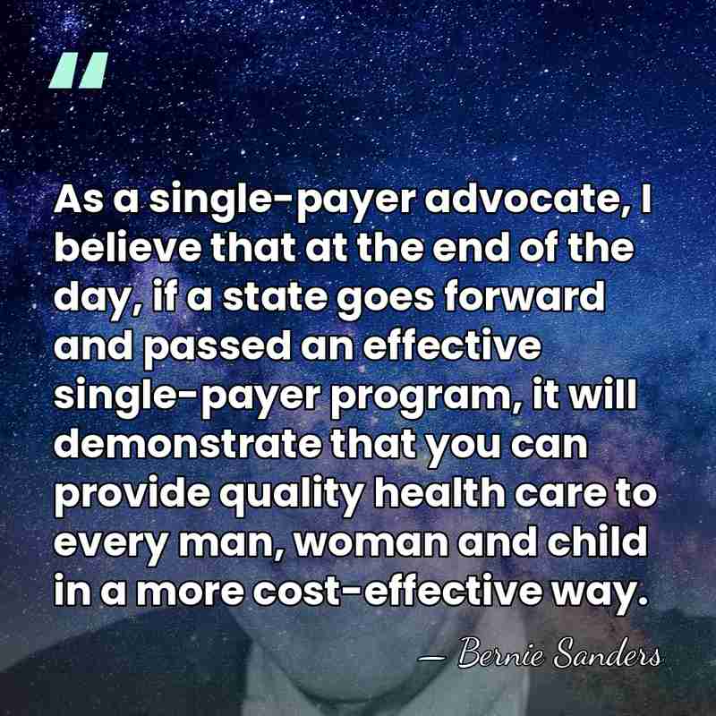 As a single-payer advocate, I believe that at the end of the&hellip; - Bernie Sanders
